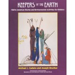 Keepers of the Earth: Native American Stories and Environmental Activities for Children by Michael J Caduto